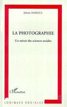 Couverture du livre « La photographie, un miroir des sciences sociales » de Sylvain Maresca aux éditions L'harmattan