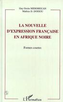 Couverture du livre « LA NOUVELLE D'EXPRESSION FRANÇAISE EN AFRIQUE NOIRE : Formes courtes » de Guy Ossito Midiohouan et Mathias Dossou aux éditions L'harmattan