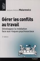 Couverture du livre « Gérer les conflits au travail » de Jacques-Antoine Malarewicz aux éditions Pearson