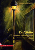 Couverture du livre « Ex-nihilo ; «comment je suis partie de rien pour arriver nulle part » » de Sebastien Malmendier aux éditions Societe Des Ecrivains