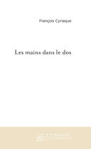 Couverture du livre « Les mains dans le dos » de Cyriaque-F aux éditions Le Manuscrit