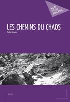 Couverture du livre « Les chemins du chaos » de Campos Pedro aux éditions Mon Petit Editeur