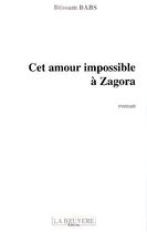 Couverture du livre « Cet amour impossible à Zagora » de Btissam Babs aux éditions La Bruyere