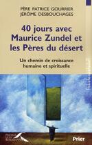 Couverture du livre « 40 jours avec Maurice Zundel et les pères du désert ; un chemin de croissance humaine et spirituelle » de Patrice Gourrier et Jerome Desbouchages aux éditions Presses De La Renaissance