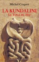 Couverture du livre « La kundalini ; le yoga du feu » de Michel Coquet aux éditions Alphee.jean-paul Bertrand