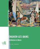 Couverture du livre « Enghein-les-Bains ; architecture et décors » de Sophie Cueille aux éditions Somogy
