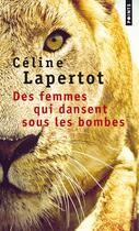 Couverture du livre « Des femmes qui dansent sous les bombes » de Celine Lapertot aux éditions Points