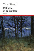 Couverture du livre « Ombre et le double (l') » de Yvon Rivard aux éditions Editions Boreal