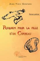 Couverture du livre « Requiem pour la fille d'un corbeau » de Gontard Jean-Yves aux éditions Edilivre