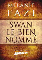 Couverture du livre « Swan le bien nommé » de Melanie Fazi aux éditions Brage