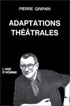 Couverture du livre « Adaptations Theatrales » de Pierre Gripari aux éditions L'age D'homme