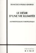 Couverture du livre « Le désir d'une vie illimitée » de Francesco Paolo Adorno aux éditions Kime