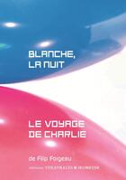 Couverture du livre « Blanche, la nuit ; le voyage de Charlie » de Filip Forgeau aux éditions Theatrales