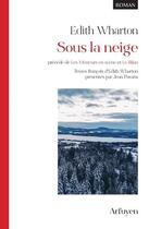 Couverture du livre « Sous la neige ; Les Metteurs en scène ; Le Bilan » de Edith Wharton aux éditions Arfuyen