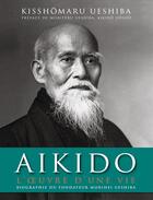 Couverture du livre « Aikido ; l'oeuvre d'une vie » de Kisshomaru Ueshiba aux éditions Budo Editions