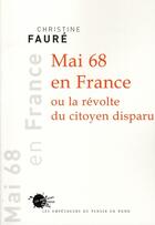 Couverture du livre « Mai 68 en France ou la révolte du citoyen disparu » de Christine Faure aux éditions Empecheurs De Penser En Rond