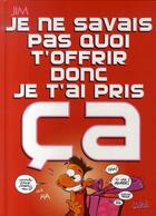 Couverture du livre « Je ne savais pas quoi t'offrir donc je t'ai pris ça » de Jim et Delphine aux éditions Soleil