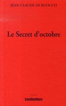 Couverture du livre « Le secret d'octobre » de Jean-Claude Di Ruocco aux éditions Transbordeurs