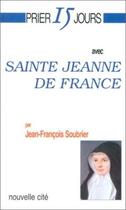 Couverture du livre « Prier 15 jours avec... : Sainte Jeanne de France » de Jean-Francois Soubrier aux éditions Nouvelle Cite