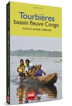 Couverture du livre « Tourbières, bassin fleuve Congo : puits et bombe carbone » de Alain Huart aux éditions Weyrich