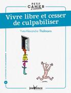Couverture du livre « Vivre libre et cesser de culpabiliser » de Thalmann/Augagneur aux éditions Jouvence