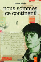 Couverture du livre « Nous sommes ce continent » de Pierre Labrie aux éditions Soulières éditeur