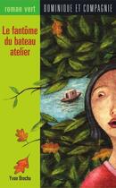 Couverture du livre « Le fantôme du bateau atelier » de Yvon Brochu aux éditions Dominique Et Compagnie