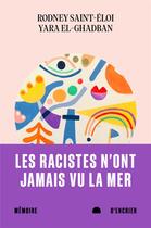 Couverture du livre « Les racistes n'ont jamais vu la mer » de Rodney Saint-Eloi et Yara El-Ghadban aux éditions Memoire D'encrier