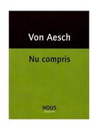 Couverture du livre « Nu compris » de Pauline Von Aesch aux éditions Nous