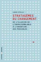 Couverture du livre « Stratagèmes du changement ; de l'illusion de l'invraisemblable à l'invention des possibles » de Lukas Stella aux éditions Editions Libertaires