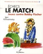 Couverture du livre « Échecs ; le match ; jouez contre Bobby Fischer » de Igor Khmelnitsky aux éditions Olibris