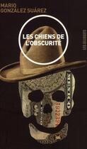 Couverture du livre « Les chiens de l'obscurité » de Mario Gonzalez Suarez aux éditions Les Allusifs