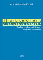 Couverture du livre « 15 ans de cinéma suédois contemporain » de Aurore Berger Bjursell aux éditions Stilkr