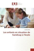 Couverture du livre « Les enfants en situation de handicap A l'ecole » de Aurélie Brière aux éditions Editions Universitaires Europeennes