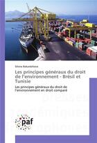 Couverture du livre « Les principes generaux du droit de l environnement - bresil et tunisie » de Bakardzhieva-S aux éditions Presses Academiques Francophones