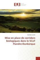 Couverture du livre « Mise en place de corridors biologiques dans le scot flandre-dunkerque » de Lemille Mathilde aux éditions Editions Universitaires Europeennes