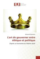 Couverture du livre « L'art de gouverner entre ethique et politique » de Mahassine Mohamed aux éditions Editions Universitaires Europeennes