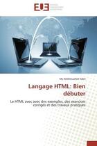 Couverture du livre « Langage html: bien debuter - le html avec avec des exemples, des exercices corriges et des travaux p » de Sabri My Abdelouahed aux éditions Editions Universitaires Europeennes