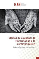 Couverture du livre « Medias du coupage: de l'information a la communication : Le journalisme aux mains tendues » de Mungazi aux éditions Editions Universitaires Europeennes