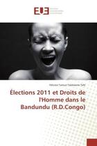 Couverture du livre « Elections 2011 et Droits de l'Homme dans le Bandundu (R.D.Congo) » de Félicien Tafe aux éditions Editions Universitaires Europeennes