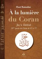 Couverture du livre « À la lumière du Coran : Juz'u Tabârak : 29ème partie du Coran de 67 à 77 » de Hani Ramadan aux éditions Albouraq