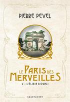 Couverture du livre « Le Paris des merveilles Tome 2 : l'élixir d'oubli » de Pierre Pevel aux éditions Bragelonne