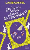 Couverture du livre « Qu'est-ce qui fait pleurer les crocodiles ? » de Lucie Castel aux éditions Harpercollins