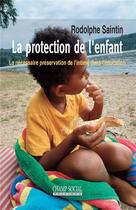 Couverture du livre « La protection de l'enfant ; la nécessaire préservation de l'intime dans l'éducation » de Rodolphe Saintin aux éditions Matrice