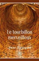 Couverture du livre « Le tourbillon merveilleux » de Anne Nayagom aux éditions Le Lys Bleu