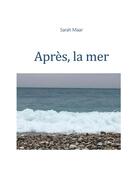Couverture du livre « Après, la mer » de Sarah Maar aux éditions Librinova