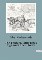 Couverture du livre « The thirteen little black pigs and other stories » de Molesworth Mrs. aux éditions Culturea