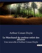 Couverture du livre « Le Marchand de couleur retiré des affaires : Une nouvelle d'Arthur Conan Doyle » de Arthur Conan Doyle aux éditions Culturea