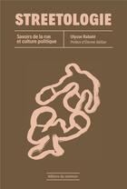 Couverture du livre « Streetologie : Savoirs de la rue et culture politique » de Ulysse Rabate aux éditions Editions Du Commun