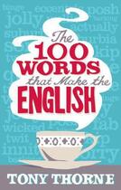 Couverture du livre « The 100 Words that Make the English » de Thorne Tony aux éditions Little Brown Book Group Digital